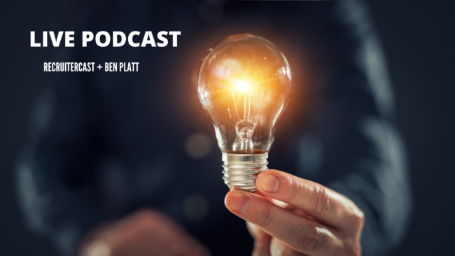 Live Podcast Appearance – Recruiter + Ben