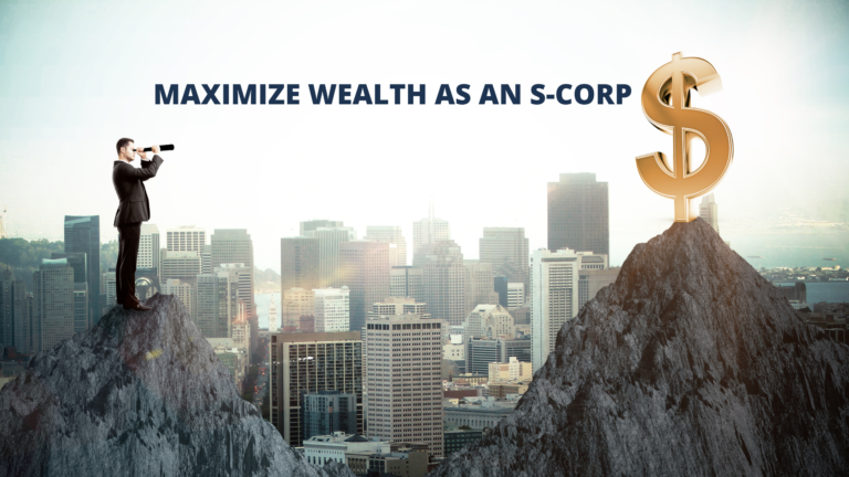 How to maximize your wealth as an S-corp