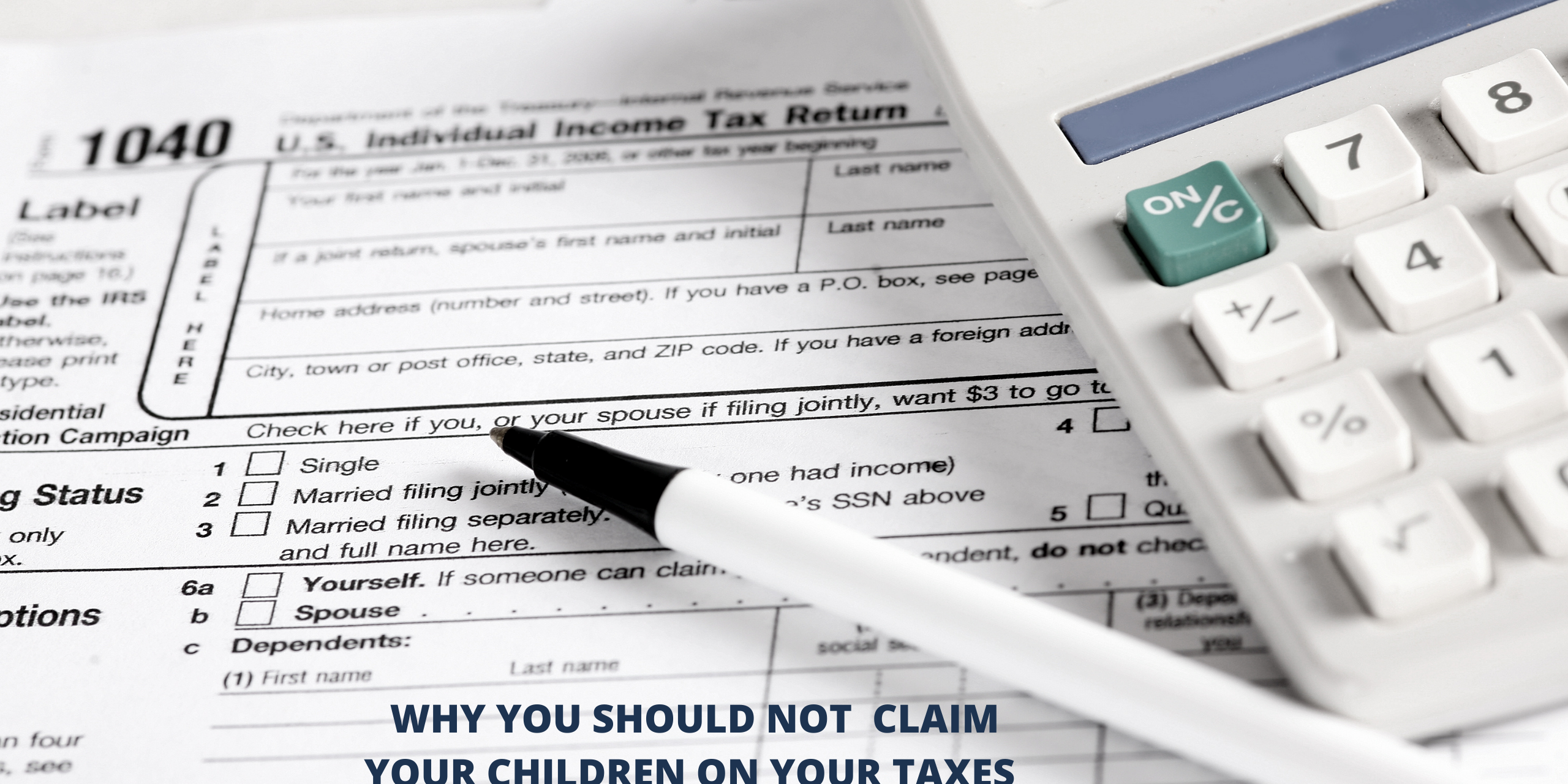 Why you should not claim your children as dependent on your taxes