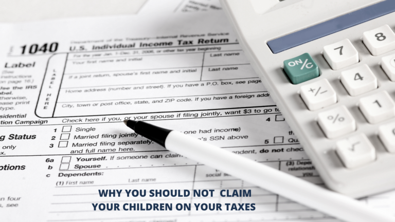 Why you should not claim your children as dependent on your taxes